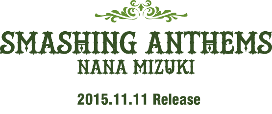 NANA MIZUKI　NEW Album「SMASHING ANTHEMS」2015.11.11 Release